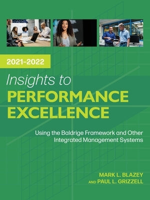 Insights to Performance Excellence 2021-2022: Using the Baldrige Framework and Other Integrated Management Systems Paperback ASQ Quality Press