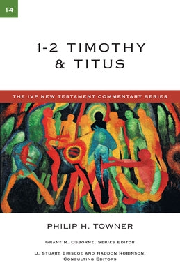 1-2 Timothy & Titus: Volume 14 by Towner, Philip H.