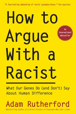 How to Argue with a Racist: What Our Genes Do (and Don't) Say about Human Difference Paperback Experiment