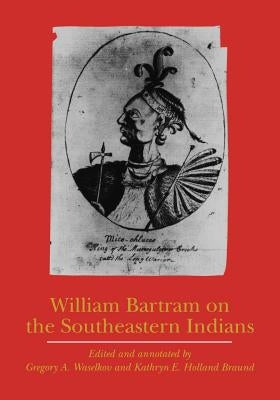 William Bartram on the Southeastern Indians Paperback University of Nebraska Press
