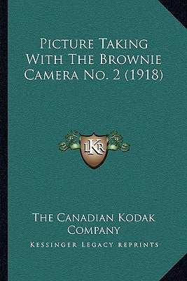 Picture Taking With The Brownie Camera No. 2 (1918) Paperback Kessinger Publishing