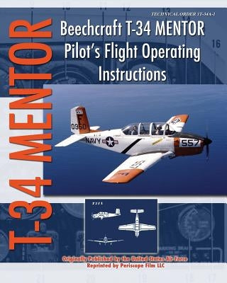 Beechcraft T-34 Mentor Pilot's Flight Operating Instructions Paperback Periscope Film LLC