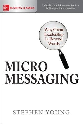 Micromessaging: Why Great Leadership Is Beyond Words Paperback McGraw-Hill Companies