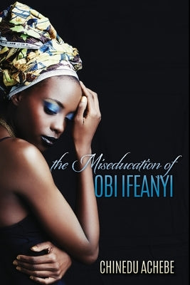 The Miseducation of Obi Ifeanyi Paperback Createspace Independent Publishing Platform