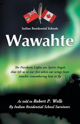 Wawahte: Subject: Canadian Indian Residential Schools Paperback Trafford Publishing