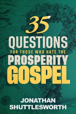 35 Questions for Those Who Hate the Prosperity Gospel by Shuttlesworth, Jonathan
