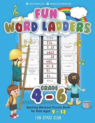 Fun Word Ladders Grades 4-6: Daily Vocabulary Ladders Grade 4 - 6, Spelling Workout Puzzle Book for Kids Ages 9-12 Paperback Independently Published