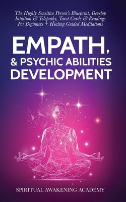 Empath & Psychic Abilities Development: The Highly Sensitive Person's Blueprint, Develop Intuition & Telepathy, Tarot Cards & Readings For Beginners + by Awakening Academy, Spiritual