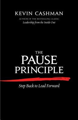 The Pause Principle: Step Back to Lead Forward Paperback Berrett-Koehler Publishers