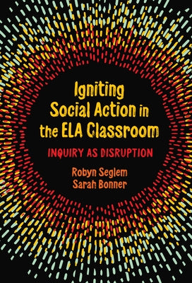 Igniting Social Action in the Ela Classroom: Inquiry as Disruption Paperback Teachers College Press