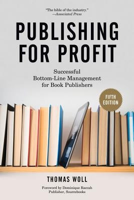 Publishing for Profit: Successful Bottom-Line Management for Book Publishers Paperback Chicago Review Press