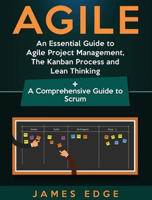 Agile: An Essential Guide to Agile Project Management, The Kanban Process and Lean Thinking + A Comprehensive Guide to Scrum by Edge, James
