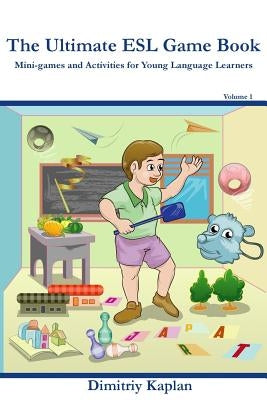 The Ultimate ESL Game Book: Mini-Games and Activities for Young Language Learners Paperback Createspace Independent Publishing Platform