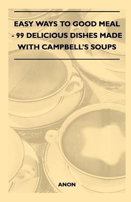 Easy Ways to Good Meal - 99 Delicious Dishes Made with Campbell's Soups Paperback Bartlet Press