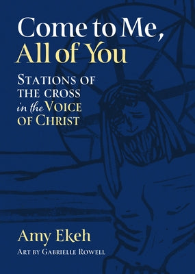 Come to Me, All of You: Stations of the Cross in the Voice of Christ Paperback Liturgical Press