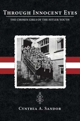 Through Innocent Eyes: The Chosen Girls of the Hitler Youth Paperback Bdm History