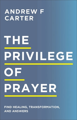 The Privilege of Prayer: Find Healing, Transformation, and Answers Paperback Chosen Books