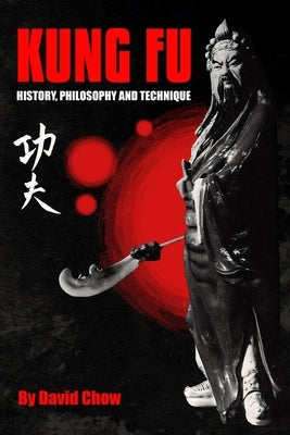 Kung Fu: History, Philosophy and Technique Paperback Independently Published