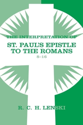Interpretation of St Paul's Epistle to the Romans, Chapters 8-16 Paperback Fortress Press