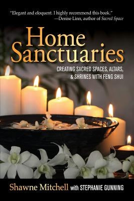 Home Sanctuaries: Creating Sacred Spaces, Altars, and Shrines with Feng Shui Paperback Soul Style Press