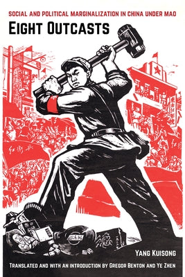 Eight Outcasts: Social and Political Marginalization in China Under Mao Paperback University of California Press