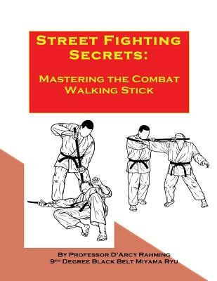 Street Fighting Secrets: Mastering the Combat Walking Stick Paperback Createspace Independent Publishing Platform