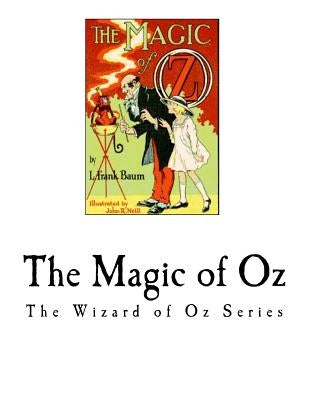 The Magic of Oz: The Wizard of Oz Series Paperback Createspace Independent Publishing Platform
