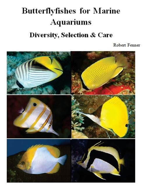 Butterflyfishes for Marine Aquariums: Diversity, Selection & Care Paperback Createspace Independent Publishing Platform