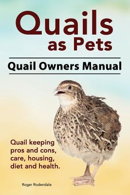 Quails as Pets. Quail Owners Manual. Quail keeping pros and cons, care, housing, diet and health. Paperback Imb Publishing Quails as Pets