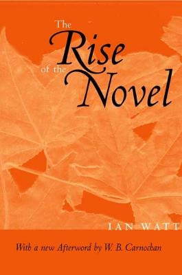 The Rise of the Novel: Studies in Defoe, Richardson and Fielding Paperback University of California Press