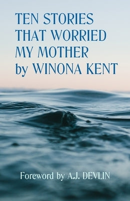Ten Stories That Worried My Mother Paperback Winona Kent / Blue Devil Books