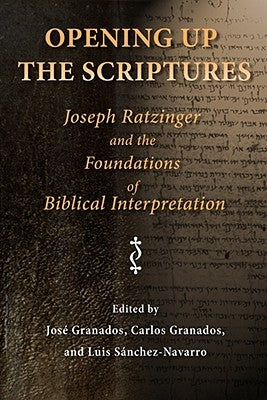 Opening Up the Scriptures: Joseph Ratzinger and the Foundations of Biblical Interpretation Paperback William B. Eerdmans Publishing Company