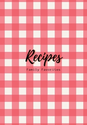 Recipes: Family Favorites, Fillable Book to Write Your Own Recipes Down Paperback Elite Online Publishing