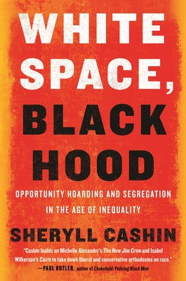 White Space, Black Hood: Opportunity Hoarding and Segregation in the Age of Inequality Paperback Beacon Press