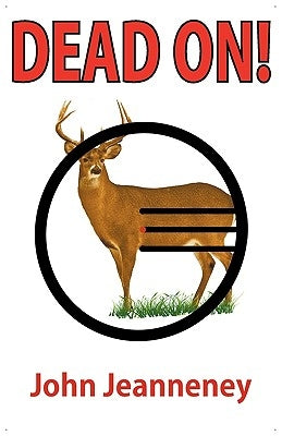 Dead On! Deer Anatomy and Shot Placement for Bow and Gun Hunters. Tracking Techniques for Wounded Whitetails. Paperback Teckel Time Inc