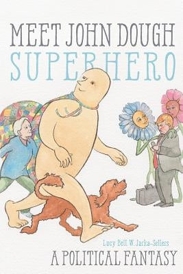 Meet John Dough, Superhero: A Political Fantasy Paperback Nyoka Press