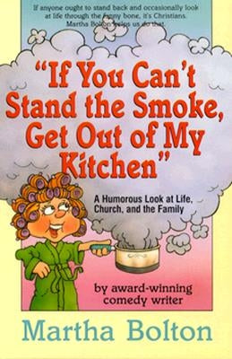 If You Can't Stand the Smoke, Get Out of My Kitchen: A Humorous Look at Life, Church, and the Family Paperback Beacon Hill PR