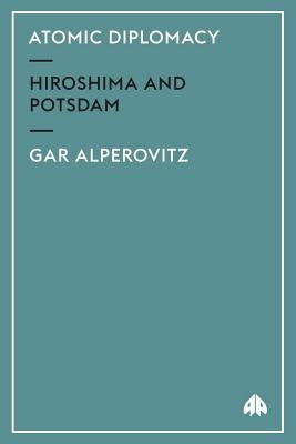 Atomic Diplomacy: Hiroshima And Potsdam Paperback Pluto Press (UK)