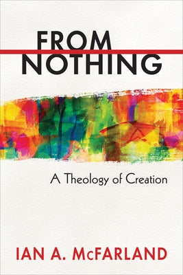 From Nothing: A Theology of Creation Paperback Westminster John Knox Press