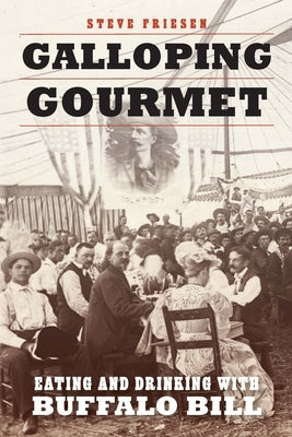Galloping Gourmet: Eating and Drinking with Buffalo Bill Paperback University of Nebraska Press