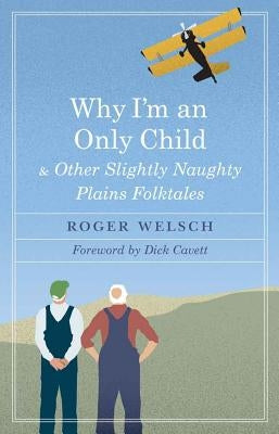 Why I'm an Only Child and Other Slightly Naughty Plains Folktales Paperback University of Nebraska Press