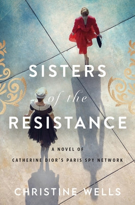 Sisters of the Resistance: A Novel of Catherine Dior's Paris Spy Network Paperback William Morrow & Company