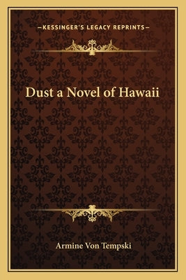 Dust a Novel of Hawaii Paperback Kessinger Publishing