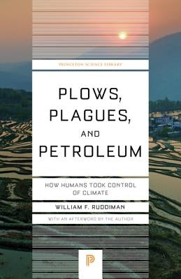 Plows, Plagues, and Petroleum: How Humans Took Control of Climate Paperback Princeton University Press
