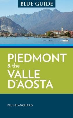 Blue Guide Piedmont & the Valle d'Aosta Paperback Blue Guides Limited of London