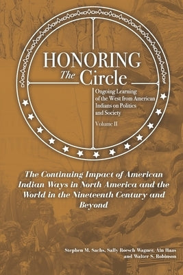 Honoring the Circle: Ongoing Learning from American Indians on Politics and Society, Volume II: The Continuing Impact of American Indian Wa Paperback Waterside Productions