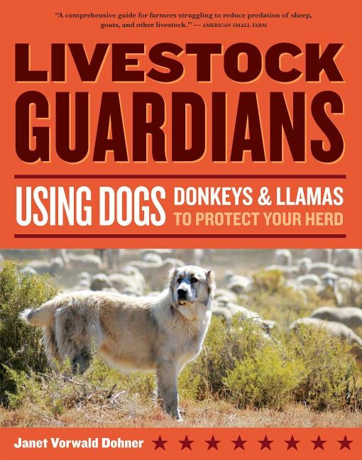 Livestock Guardians: Using Dogs, Donkeys & Llamas to Protect Your Herd Paperback Storey Publishing