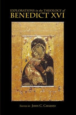 Explorations in the Theology of Benedict XVI Paperback University of Notre Dame Press