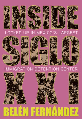 Inside Siglo XXI: Locked Up in Mexico's Largest Immigration Center Paperback OR Books