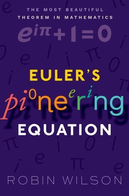 Euler's Pioneering Equation: The Most Beautiful Theorem in Mathematics Paperback Oxford University Press, USA